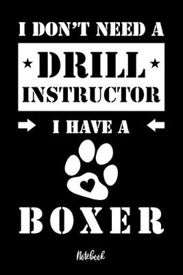 Book cover for I don't need a Drill Instructor I have a Boxer Notebook