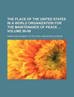 Book cover for The Place of the United States in a World Organization for the Maintenance of Peace Volume 96-98