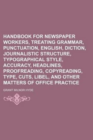 Cover of Handbook for Newspaper Workers, Treating Grammar, Punctuation, English, Diction, Journalistic Structure, Typographical Style, Accuracy, Headlines, Proofreading, Copyreading, Type, Cuts, Libel, and Other Matters of Office Practice