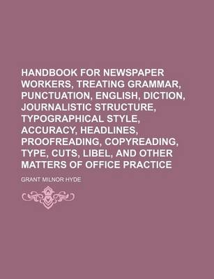 Book cover for Handbook for Newspaper Workers, Treating Grammar, Punctuation, English, Diction, Journalistic Structure, Typographical Style, Accuracy, Headlines, Proofreading, Copyreading, Type, Cuts, Libel, and Other Matters of Office Practice