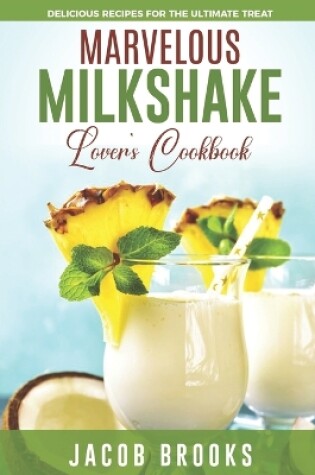 Cover of Marvelous Milkshake Lover's Cookbook