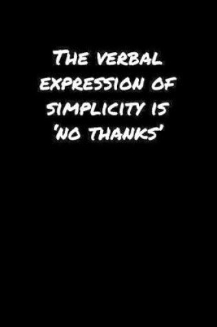 Cover of The Verbal Expression Of Simplicity Is �No Thanks'