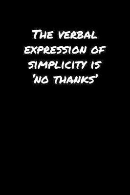 Book cover for The Verbal Expression Of Simplicity Is �No Thanks'