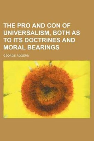 Cover of The Pro and Con of Universalism, Both as to Its Doctrines and Moral Bearings