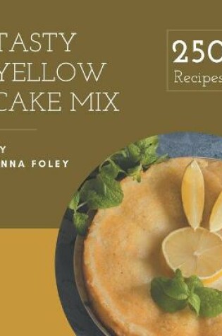 Cover of 250 Tasty Yellow Cake Mix Recipes