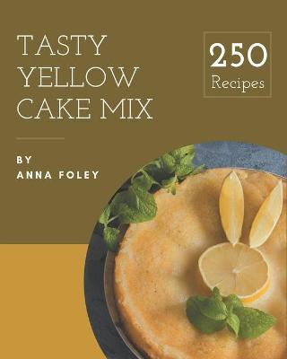 Book cover for 250 Tasty Yellow Cake Mix Recipes