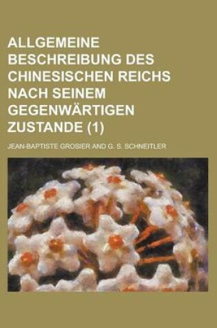 Cover of Allgemeine Beschreibung Des Chinesischen Reichs Nach Seinem Gegenwartigen Zustande (1 )