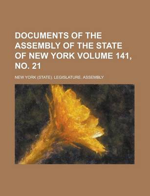 Book cover for Documents of the Assembly of the State of New York Volume 141, No. 21