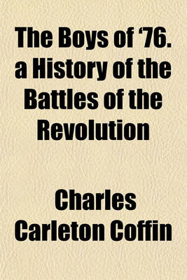 Book cover for The Boys of '76. a History of the Battles of the Revolution