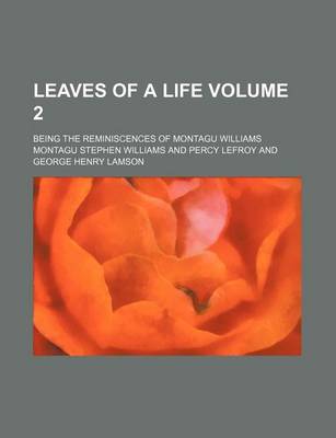 Book cover for Leaves of a Life Volume 2; Being the Reminiscences of Montagu Williams