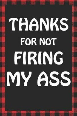 Cover of Thanks for Not Firing My Ass