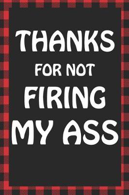 Book cover for Thanks for Not Firing My Ass