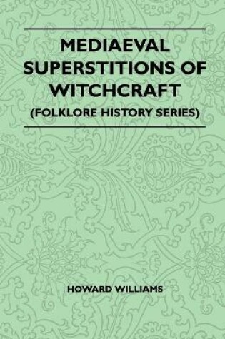 Cover of Mediaeval Superstitions Of Witchcraft (Folklore History Series)