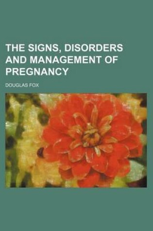 Cover of The Signs, Disorders and Management of Pregnancy