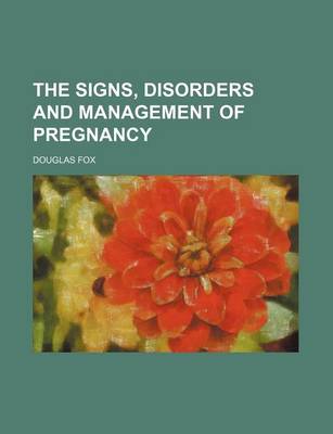 Book cover for The Signs, Disorders and Management of Pregnancy