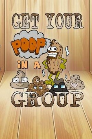 Cover of Get Your Poop In A Group