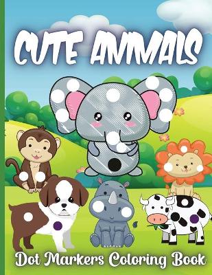 Book cover for Cute Animals Dot Markers Coloring Book