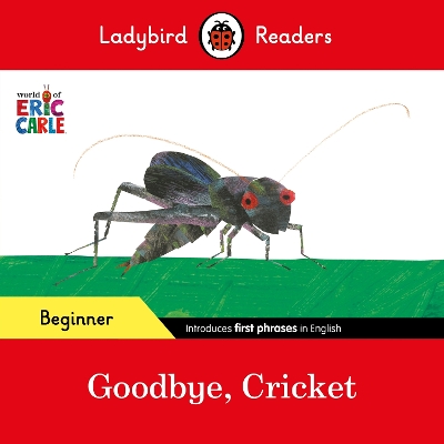 Book cover for Ladybird Readers Beginner Level - Eric Carle - Goodbye, Cricket (ELT Graded Reader)