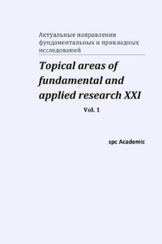 Cover of Topical areas of fundamental and applied research XXI. Vol. 1