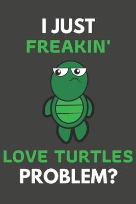 Book cover for I Just Freakin' Love Turtles Problem?