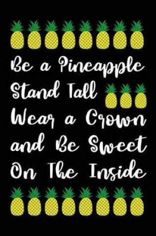 Cover of Be a Pineapple Stand Tall Wear a Crown and Be Sweet on the Inside