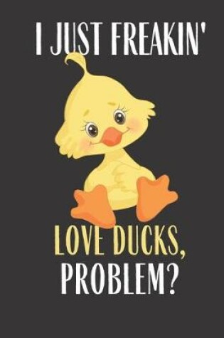 Cover of I Just Freakin Love Ducks Problem?