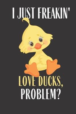 Book cover for I Just Freakin Love Ducks Problem?