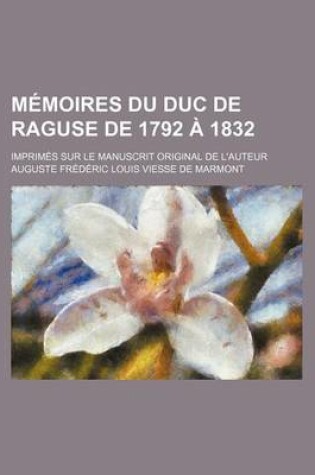 Cover of Memoires Du Duc de Raguse de 1792 a 1832; Imprimes Sur Le Manuscrit Original de L'Auteur (6)