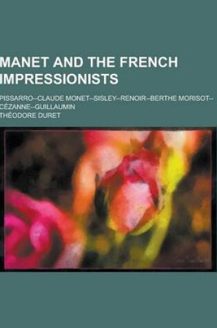 Cover of Manet and the French Impressionists; Pissarro--Claude Monet--Sisley--Renoir--Berthe Morisot--Cezanne--Guillaumin