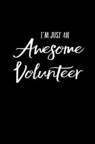 Cover of I'm Just an Awesome Volunteer