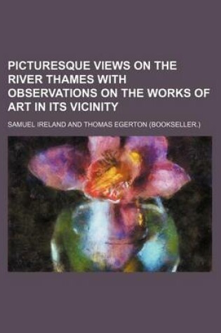 Cover of Picturesque Views on the River Thames with Observations on the Works of Art in Its Vicinity