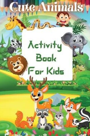 Cover of Cute Animals Activity Book For Kids