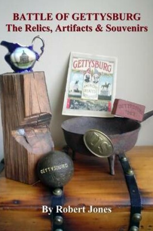 Cover of Battle of Gettysburg - The Relics, Artifacts & Souvenirs