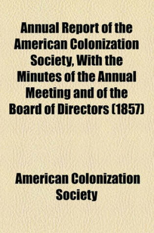 Cover of Annual Report of the American Colonization Society, with the Minutes of the Annual Meeting and of the Board of Directors (1857)