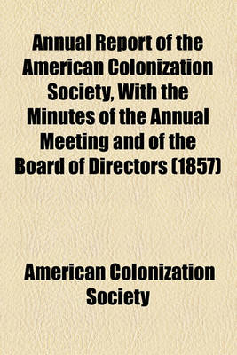 Book cover for Annual Report of the American Colonization Society, with the Minutes of the Annual Meeting and of the Board of Directors (1857)