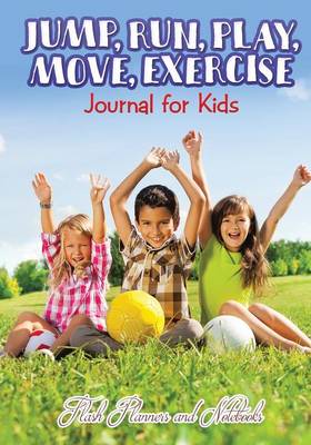 Book cover for Jump, Run, Play, Move, Exercise Journal for Kids