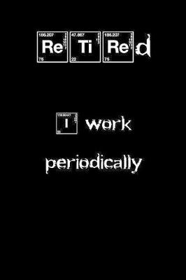 Cover of RETIRED I work periodically