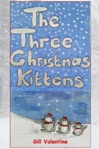 Cover of Three Christmas Kittens - A Cat's Tale