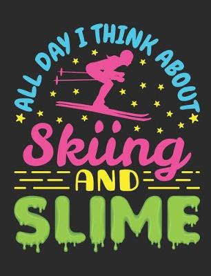 Book cover for All Day I Think About Skiing and Slime