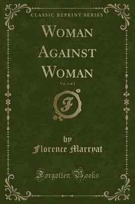 Book cover for Woman Against Woman, Vol. 1 of 3 (Classic Reprint)