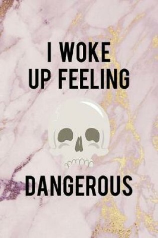 Cover of I Woke Up Feeling Dangerous