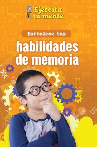 Cover of Fortalece Tus Habilidades de Memoria (Strengthen Your Memory Skills)