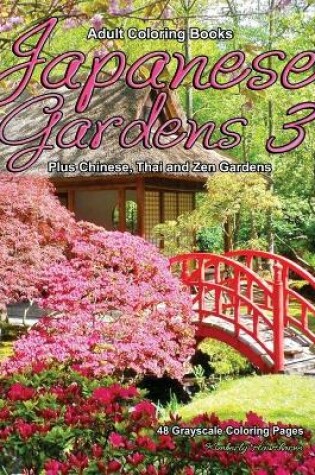 Cover of Adult Coloring Books Japanese Gardens 3 Plus Chinese, Thai and Zen Gardens