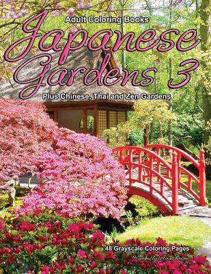 Cover of Adult Coloring Books Japanese Gardens 3 Plus Chinese, Thai and Zen Gardens