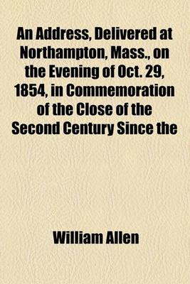 Book cover for An Address, Delivered at Northampton, Mass., on the Evening of Oct. 29, 1854, in Commemoration of the Close of the Second Century Since the