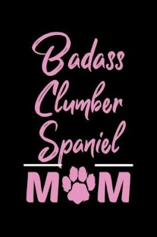 Cover of Badass Clumber Spaniel Mom