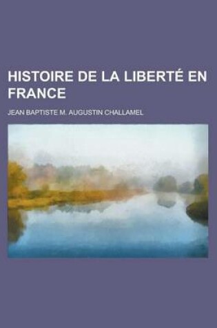 Cover of Histoire de la Liberte En France