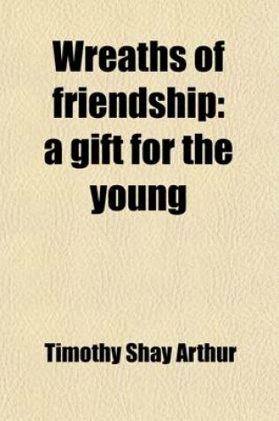 Cover of Wreaths of Friendship; A Gift for the Young