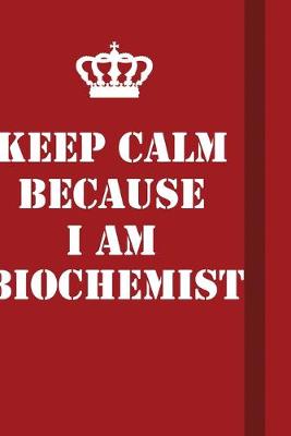 Book cover for Keep Calm Because I Am Biochemist