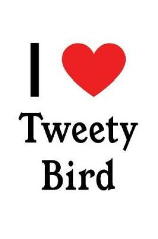 Cover of I Love Tweety Bird